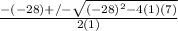 \frac{-(-28)+/- \sqrt{(-28)^2-4(1)(7)} }{2(1)}