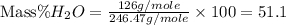 \text{Mass} \%H_2O=\frac{126g/mole}{246.47g/mole}\times 100=51.1