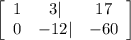 \left[\begin{array}{ccc}1&3|&17\\0&-12|&-60\end{array}\right]