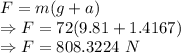 F=m(g+a)\\\Rightarrow F=72(9.81+1.4167)\\\Rightarrow F=808.3224\ N