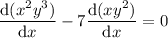 \dfrac{\mathrm d(x^2y^3)}{\mathrm dx}-7\dfrac{\mathrm d(xy^2)}{\mathrm dx}=0