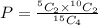 P=\frac{^5C_2\times ^{10}C_2}{^{15}C_4}