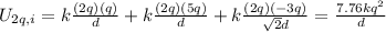 U_{2q,i}=k\frac{(2q)(q)}{d}+k\frac{(2q)(5q)}{d}+k\frac{(2q)(-3q)}{\sqrt{2}d}=\frac{7.76 kq^2}{d}
