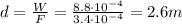 d=\frac{W}{F}=\frac{8.8\cdot 10^{-4}}{3.4\cdot 10^{-4}}=2.6 m