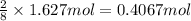 \frac{2}{8}\times 1.627 mol=0.4067 mol
