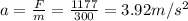 a=\frac{F}{m}=\frac{1177}{300}=3.92 m/s^2