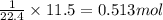 \frac{1}{22.4}\times 11.5=0.513mol