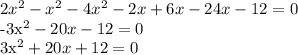 2x^2-x^2-4x^2-2x+6x-24x-12=0&#10;&#10;-3x^2-20x-12=0&#10;&#10;3x^2+20x+12=0