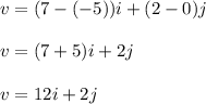 v = (7 - (- 5)) i + (2-0) j\\\\v = (7 + 5) i + 2j\\\\v = 12i + 2j