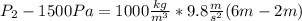 P_{2}-1500Pa=1000\frac{kg}{m^{3}}*9.8\frac{m}{s^{2}} (6m-2m)