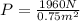 P=\frac{1960N}{0.75m^{2}}
