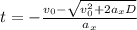 t = -\frac{v_0 - \sqrt{v_0^{2} + 2a_xD}}{a_x}