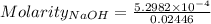 Molarity_{NaOH}=\frac{5.2982\times 10^{-4}}{0.02446}