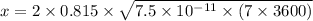 x = 2\times 0.815 \times \sqrt{7.5 \times 10^{-11}\times (7\times 3600)