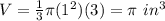 V=\frac{1}{3}\pi (1^{2})(3)=\pi\ in^{3}