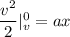 \dfrac{v^2}{2}|_v^0=ax