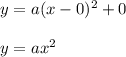 y = a (x-0) ^ 2 + 0\\\\y = ax ^ 2