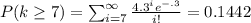 P(k\geq 7 ) =\sum_{i=7}^{\infty}\frac{4.3^i e^{-\4.3}}{i!}=0.1442