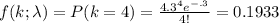 f(k; \lambda) =P(k=4) =\frac{4.3^4 e^{-\4.3}}{4!}=0.1933