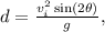 d=\frac{v_i^2\sin(2\theta)}{g},