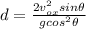 d=\frac{2v_{ox}^2sin\theta}{gcos^2\theta}