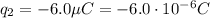 q_2 = -6.0 \mu C = -6.0 \cdot 10^{-6}C