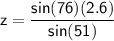 \sf z=\dfrac{sin(76)(2.6)}{sin(51)}