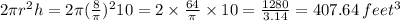 2\pi r^2h=2\pi(\frac{8}{\pi})^210=2\times\frac{64}{\pi}\times10=\frac{1280}{3.14}=407.64\:feet^3