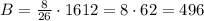 B=\frac8{26}\cdot1612=8\cdot62=496