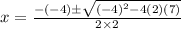 x=\frac{-(-4)\pm\sqrt{(-4)^2-4(2)(7)}}{2\times2}