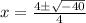 x=\frac{4\pm\sqrt{-40}}{4}