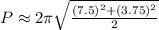 P\approx 2\pi\sqrt{\frac{\left (7.5\right )^2+\left (3.75\right )^2}{2}}