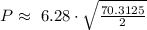 P\approx\ 6.28\cdot \sqrt{\frac{70.3125}{2}}