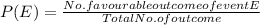 P(E) = \frac{No. favourable outcome of event E}{Total No. of outcome}