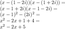 (x-(1-2i))(x-(1+2i))=\\&#10;(x-1+2i)(x-1-2i)=\\&#10;(x-1)^2-(2i)^2=\\&#10;x^2-2x+1+4=\\&#10;x^2-2x+5