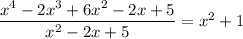 \dfrac{x^4-2x^3+6x^2-2x+5}{x^2-2x+5}=x^2+1