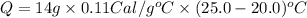 Q=14g\times 0.11Cal/g^oC\times (25.0-20.0)^oC