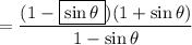 =\dfrac{(1-\boxed{\sin\theta})(1+\sin\theta)}{1-\sin\theta}