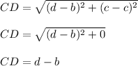 CD=\sqrt{(d-b)^2+(c-c)^2}\\\\CD=\sqrt{(d-b)^2+0}\\\\CD=d-b