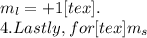 m_{l}=+1[tex].\\4.  Lastly, for [tex]m_{s}