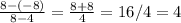 \frac{8-(-8)}{8-4} = \frac{8+8}{4} =16/4=4