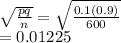 \sqrt{\frac{pq}{n} } =\sqrt{\frac{0.1(0.9)}{600} } \\=0.01225\\