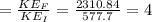 =\frac{KE_F}{KE_I}=\frac{2310.84}{577.7}=4