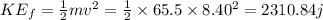 KE_f=\frac{1}{2}mv^2=\frac{1}{2}\times 65.5\times 8.40^2=2310.84j