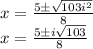 x = \frac {5 \pm \sqrt {103i ^ 2}} {8}\\x = \frac {5 \pm i \sqrt {103}} {8}