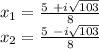 x_ {1} = \frac {5 \ + i \sqrt {103}} {8}\\x_ {2} = \frac {5 \ -i \sqrt {103}} {8}