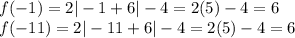 f(-1)=2|-1+6|-4=2(5)-4=6\\f(-11)=2|-11+6|-4=2(5)-4=6