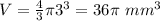 V=\frac{4}{3} \pi 3^{3}=36\pi\ mm^{3}