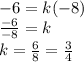 -6 = k (-8)\\\frac {-6} {- 8} = k\\k = \frac {6} {8} = \frac {3} {4}