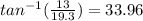tan ^{-1}(\frac{13}{19.3} ) = 33.96